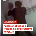 Publikohet video e rrahjes së dy kirurgëve në QKUK