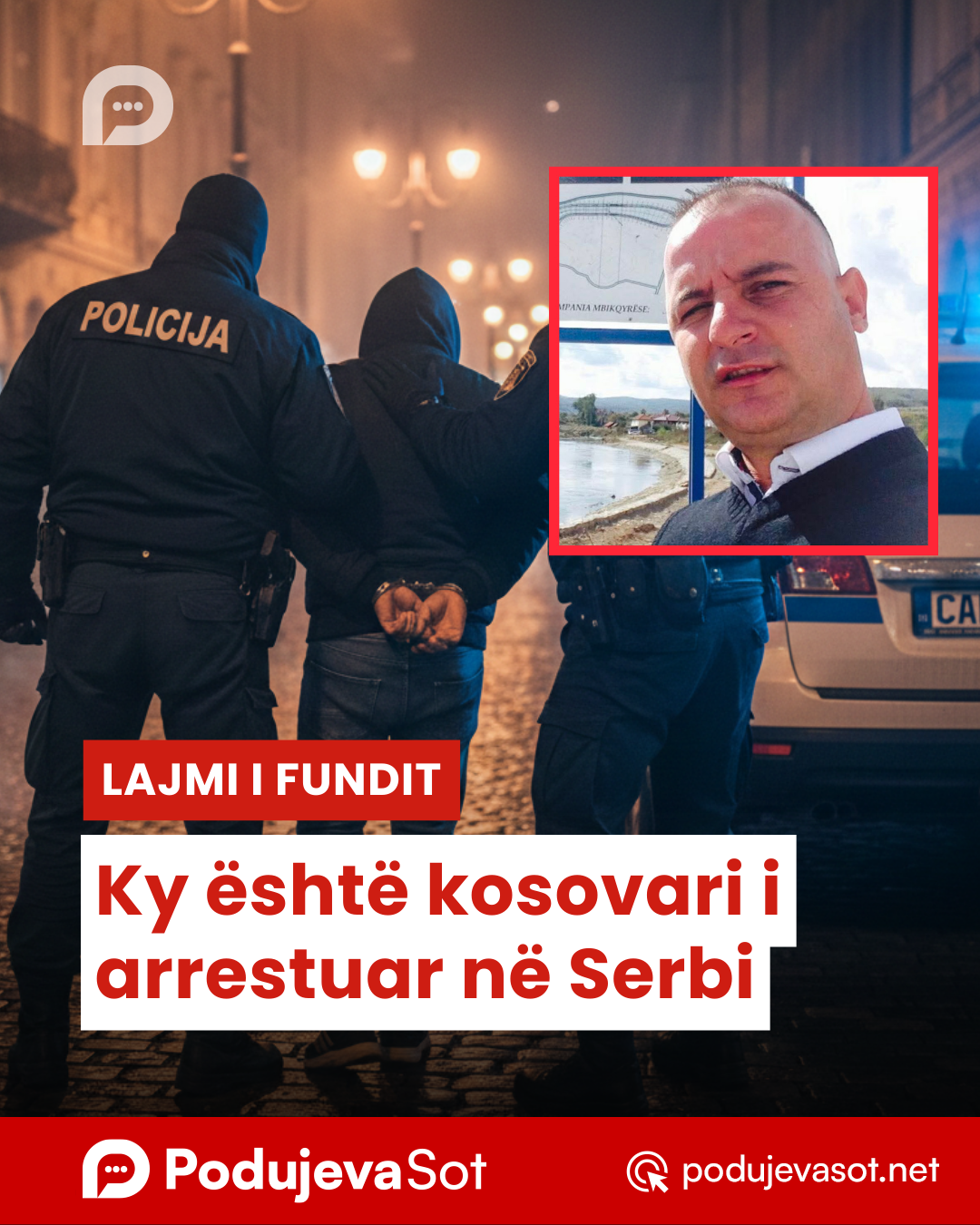 Ky është kosovari i arrestuar në Serbi