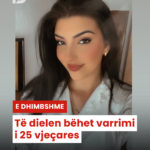 Të dielen bëhet varrimi i 25 vjeçares
