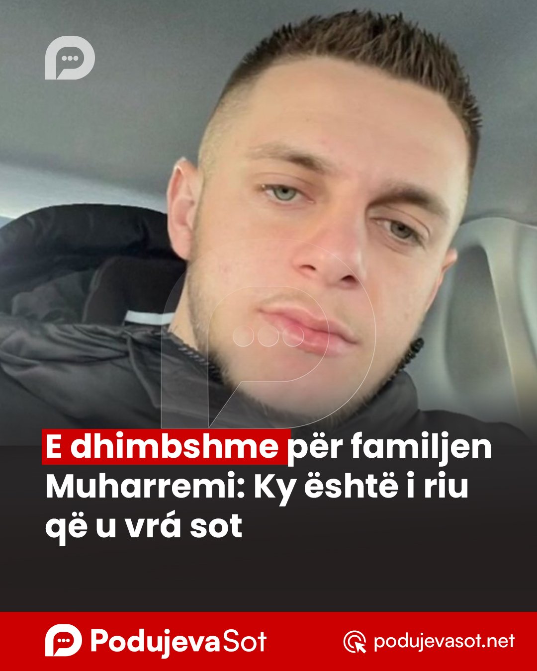 E dhimbshme për familjen Muharremi: Ky është i riu që u vrá sonte