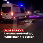 LAJMI I FUNDIT: Aksident me fatalitet, humb jetën një person