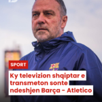 Ky televizion shqiptar e transmeton sonte ndeshjen Barça – Atletico