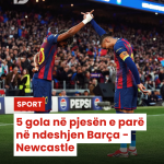 5 gola në pjesën e parë në ndeshjen Barça – Newcastle