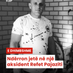 Ndërron jetë në një aksident Refet Pajaziti