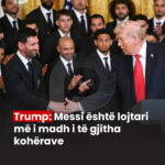 Trump: Messi është lojtari më i madh i të gjitha kohërave