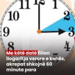 Me këtë datë fillon llogaritja verore e kohës, akrepat shkojnë 60 minuta para